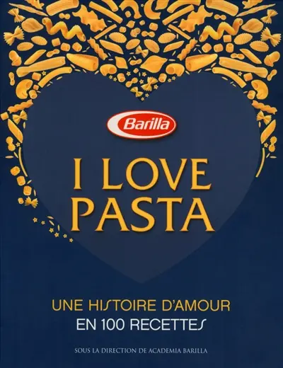 I love pasta : une histoire d'amour en 100 recettes