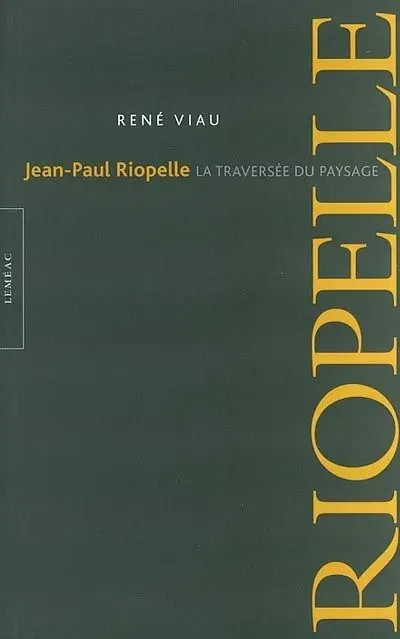 Jean-Paul Riopelle : la traversée du paysage : écrits sur le peintre et son oeuvre, entre 1977 et 2002