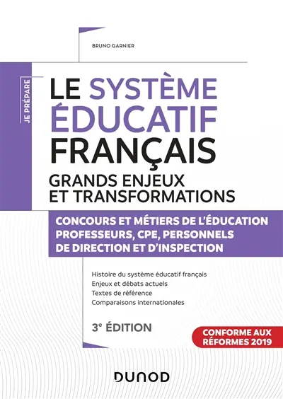 Le système éducatif français, grands enjeux et transformations : concours et métiers de l'éducation, professeurs, CPE, personnels de direction et d'inspection : conforme aux réformes 2019