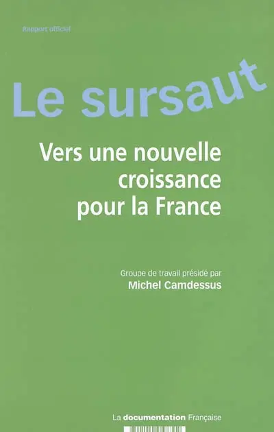 Le sursaut : vers une nouvelle croissance pour la France : rapport officiel