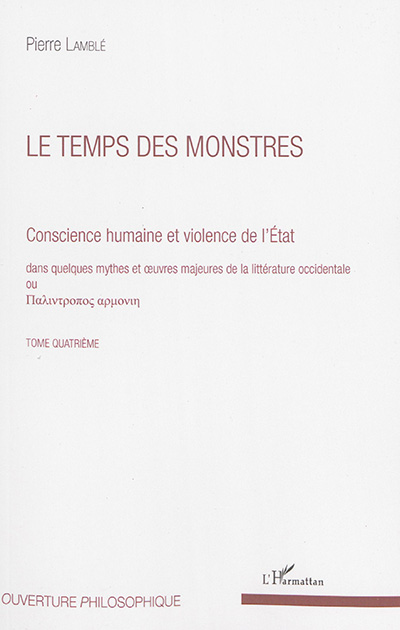 Conscience humaine et violence de l'Etat : dans quelques mythes et oeuvres majeures de la littérature occidentale. Vol. 4. Le temps des monstres