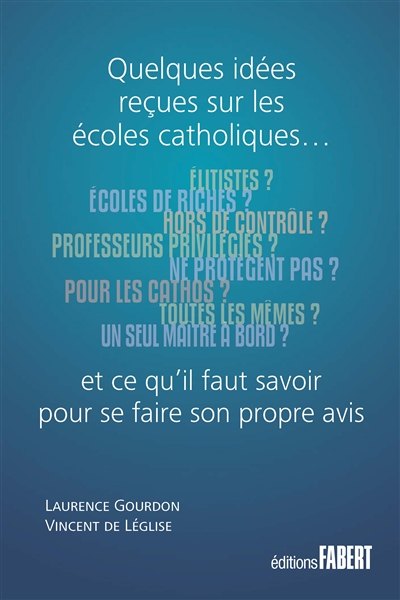 Quelques idées reçues sur les écoles catholiques... : et ce qu'il faut savoir pour se faire son propre avis