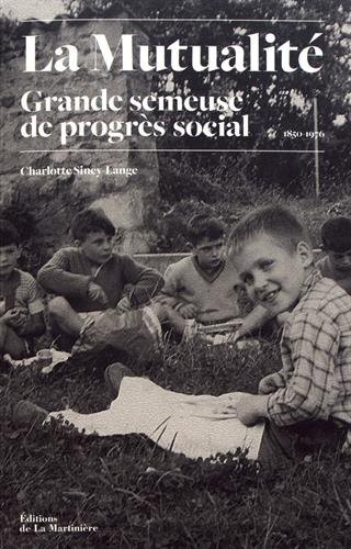 La mutualité : grande semeuse de progrès social : histoire des oeuvres sociales mutualistes (1850-1976)