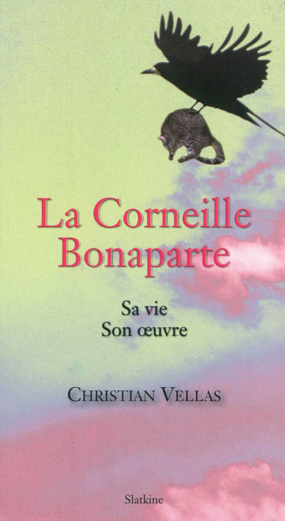 La corneille Bonaparte : sa vie, son oeuvre