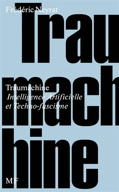 Traumachine : intelligence artificielle et techno-fascisme Traumachine : intelligence artificielle et techno-fascisme