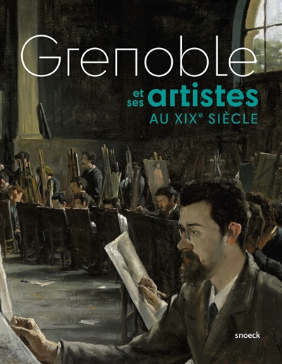Grenoble et ses artistes au XIXe siècle : exposition, Grenoble, Musée de Grenoble, du 27 mai au 25 octobre 2020