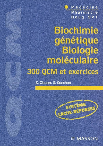 Biochimie génétique, biologie moléculaire : 300 QCM et exercices : médecine, pharmacie, Deug SVT