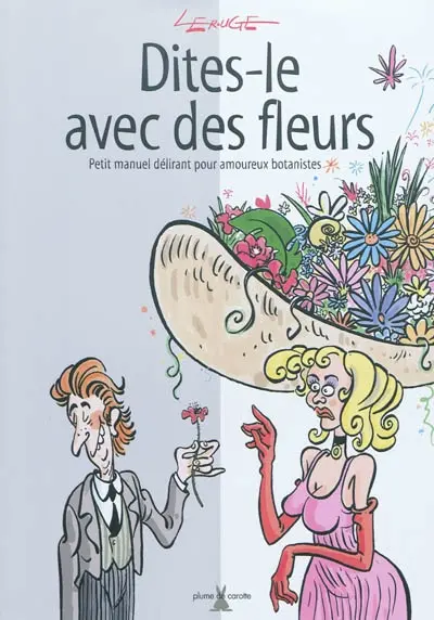 Dites-le avec des fleurs : petit manuel délirant pour amoureux botanistes