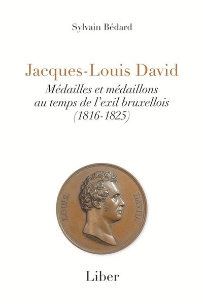 Jacques-louis David : Médailles et médaillons au temps de l'exil bruxellois (1816-1825)