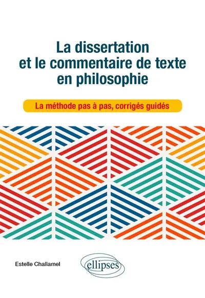 La dissertation et le commentaire de texte en philosophie : la méthode pas à pas, corrigés guidés