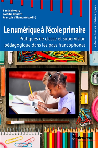 Le numérique à l'école primaire : pratiques de classe et supervision pédagogique dans les pays francophones