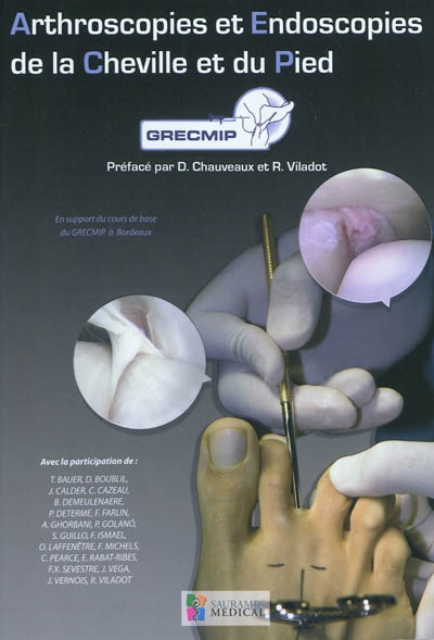 Arthroscopies et endoscopies de la cheville et du pied : en support des cours de base du GRECMIP à Bordeaux