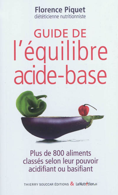 Guide de l'équilibre acide-base : plus de 800 aliments classés selon leur pouvoir acidifiant ou basifiant