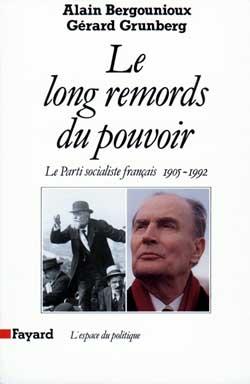 Le long remords du pouvoir : le Parti socialiste français, 1905-1992