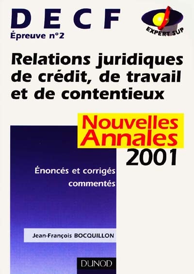 Relations juridiques de crédit, de travail et de contentieux, DECF épreuve n° 2 : nouvelles annales 2001, sujets adaptés à la réforme, corrigés commentés
