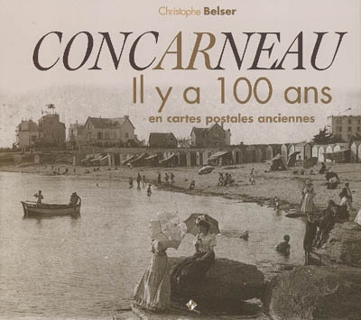 Concarneau, il y a 100 ans : en cartes postales anciennes