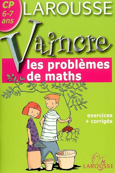 Vaincre les problèmes de maths CP, 6-7 ans : exercices + corrigés