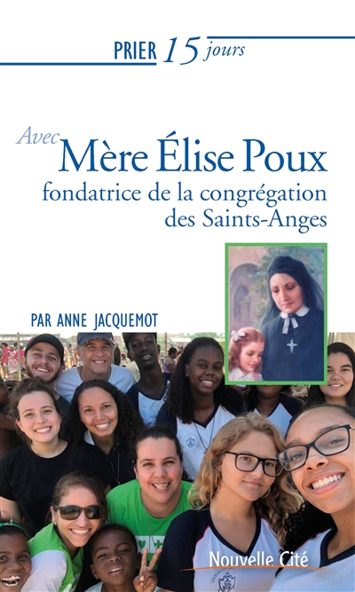 Prier 15 jours avec mère Elise Poux : fondatrice des soeurs des Saints-Anges