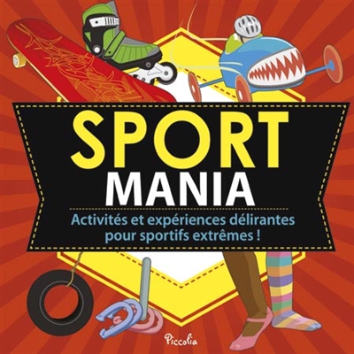 Sport mania : activités et expériences délirantes pour sportifs extrêmes !