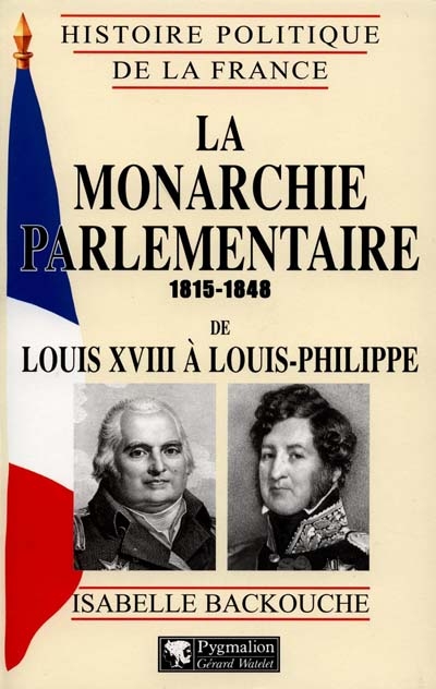 La monarchie parlementaire : de Louis XVIII à Louis-Philippe (1815-1848)
