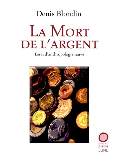 La mort de l'argent : essai d'anthropologie naïve