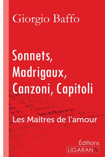 Sonnets – Madrigaux – Canzoni – Capitoli : Les Maîtres de l'Amour