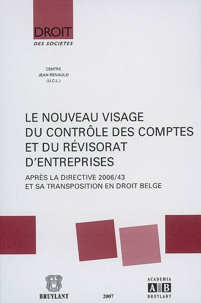 Le nouveau visage du contrôle des comptes et du révisorat d'entreprise : après la directive 2006-43 et sa transposition en droit belge : journée d'études du vendredi 21 septembre 2007