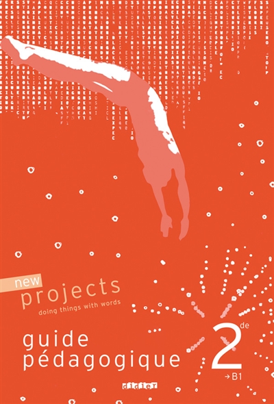 New projects 2de, B1 : doing things with words : guide pédagogique