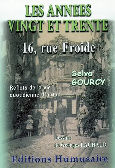 Les années vingt et trente : 16, rue Froide : reflets de la vie quotidienne dans la vie d'antan