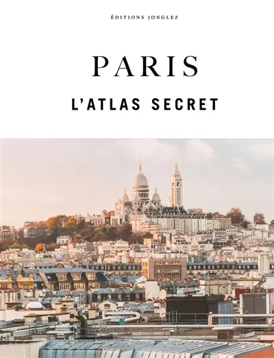 Paris : l'atlas secret