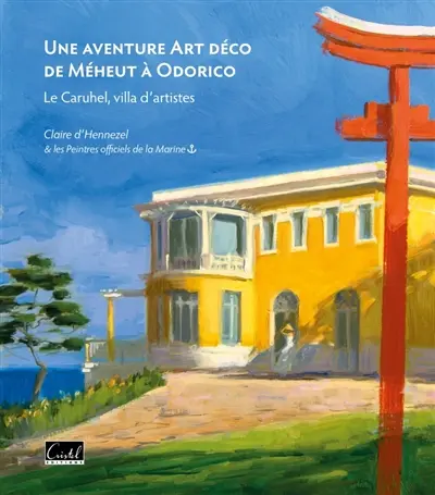 Une aventure Art déco de Méheut à Odorico : Le Caruhel, villa d'artistes Une aventure Art déco de Méheut à Odorico : Le Caruhel, villa d'artistes