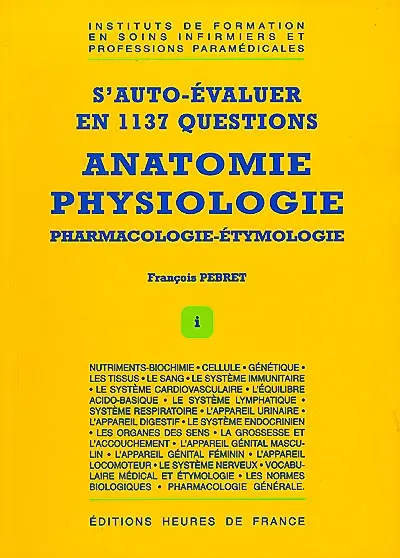 Anatomie, physiologie, pharmacologie, étymologie : s'auto-évaluer en 1137 questions