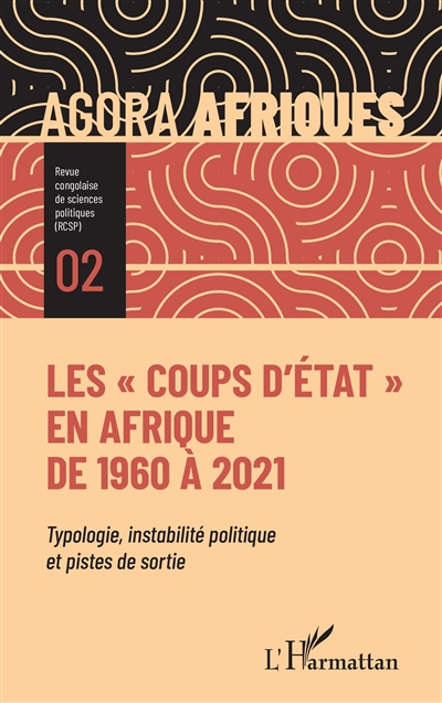 Agora Afriques : revue congolaise de sciences politiques, n° 2. Les coups d'Etat en Afrique de 1960 à 2021 : typologie, instabilité politique et pistes de sortie