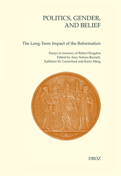 Politics, gender and belief : the long-term impact of the Reformation : essays in memory of Robert M. Kingdon