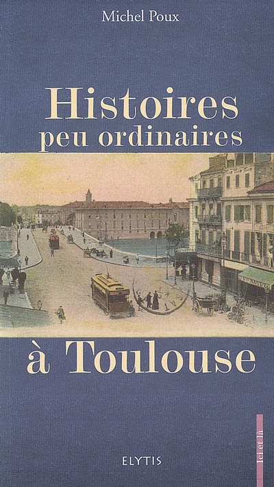 Histoires peu ordinaires à Toulouse