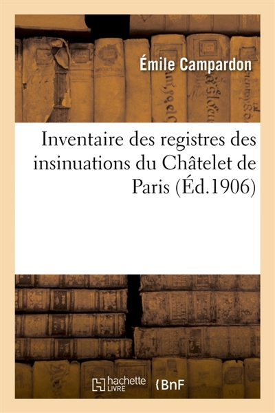 Inventaire des registres des insinuations du Châtelet de Paris, règnes de François Ier et Henri II
