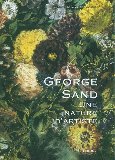 George Sand, une nature d'artiste : exposition du bicentenaire de sa naissance, Paris, Musée de la vie romantique, 29 juin-28 novembre 2004
