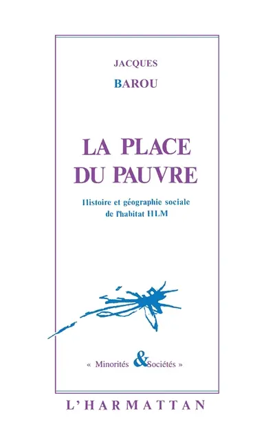 La Place du pauvre : histoire et géographie sociales de l'habitat HLM