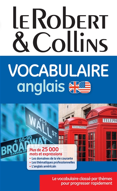 Le Robert & Collins vocabulaire anglais : le vocabulaire classé par thèmes pour progresser rapidement : plus de 25.000 mots et expressions, les domaines de la vie courante, les thématiques professionnelles, l'anglais américain