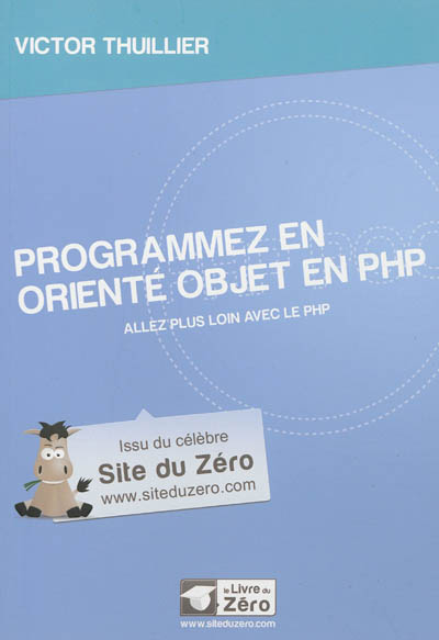 Programmez en orienté objet en PHP : allez plus loin avec le PHP