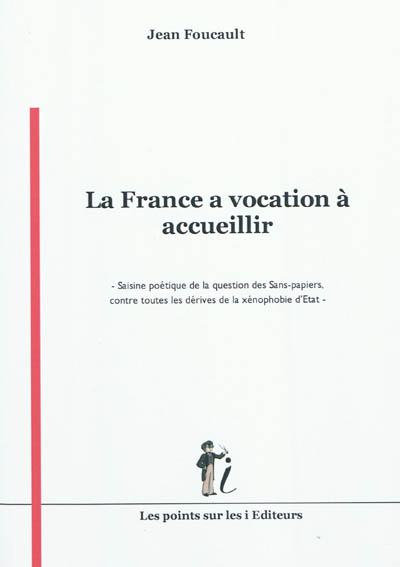 La France a vocation à accueillir : saisine poétique de la question des sans-papiers, contre toutes les dérives de la xénophobie d'Etat