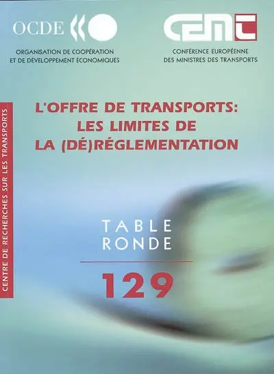 L'offre de transports : les limites de la (dé)règlementation : rapport de cent vingt neuvième Table ronde d'économie des transports, Paris, 13-14 mai 2004
