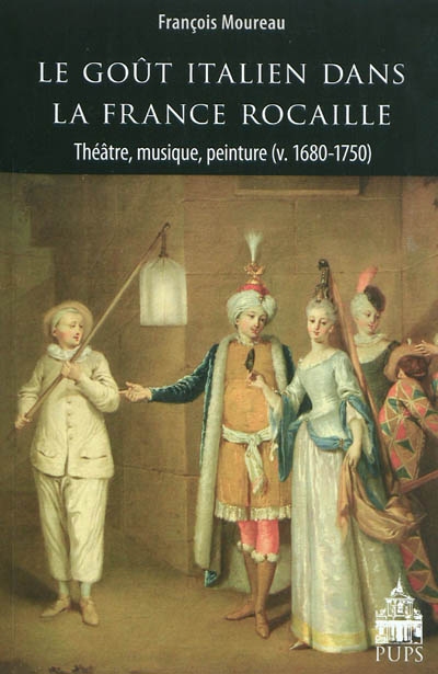 Le goût italien dans la France rocaille : théâtre, musique, peinture, v. 1680-1750