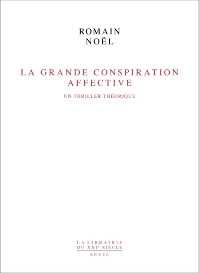 La Grande conspiration affective : un thriller théorique