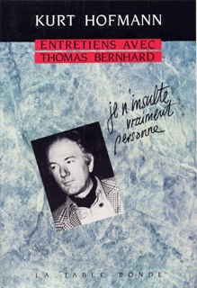 Entretiens avec Thomas Bernhard : je n'insulte vraiment personne