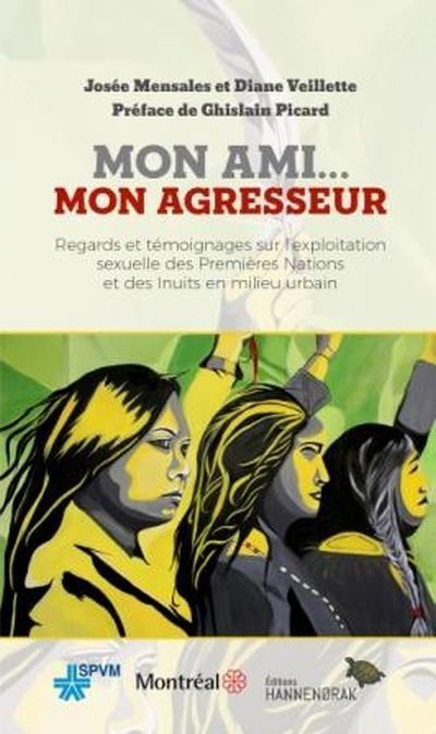 Mon ami... mon agresseur : regards et témoignages sur l'exploitation sexuelle des Premières Nations et des Inuits en milieu urbain