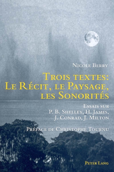Trois textes : le récit, le paysage, les sonorités : essais sur P. B. Shelley, H. James, J. Conrad, J. Milton