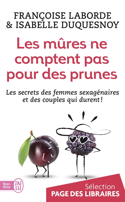 Les mûres ne comptent pas pour des prunes : les secrets des femmes sexagénaires et des couples qui durent !