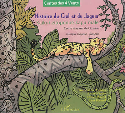 Histoire du ciel et du jaguar : conte wayana de Guyane. Kaikui eitoponpë kapu malë