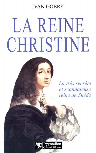 La Reine Christine : la scandaleuse et brillante reine de Suède